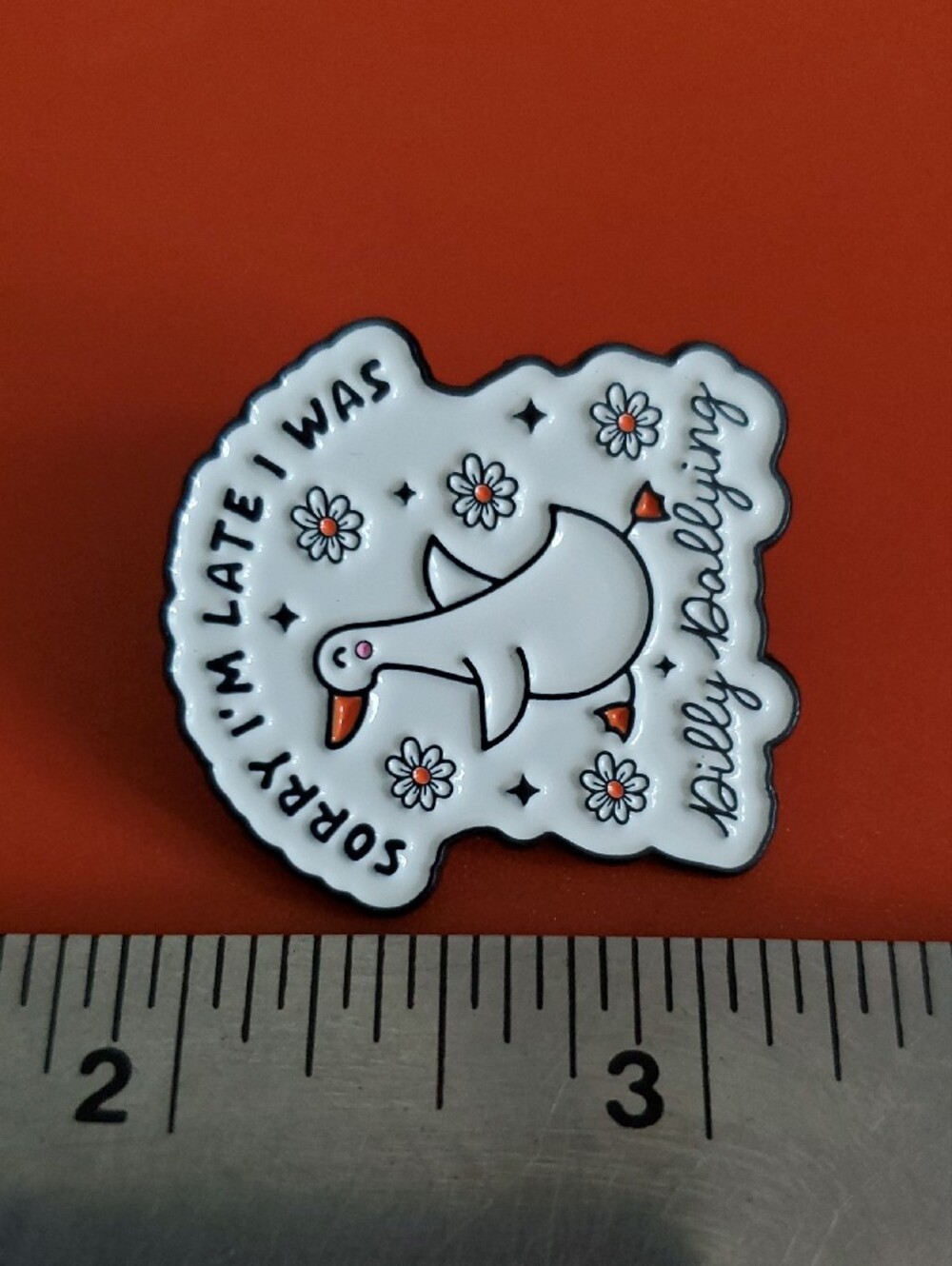 White Goose Enamel Pin - "Sorry I'm Late I Was Dilly Dallying" - Picture 3 of 4